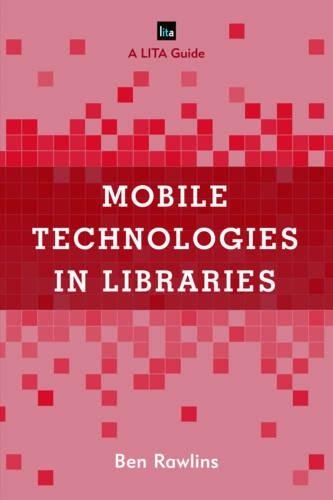 [object Object] «Mobile Technologies in Libraries: A LITA Guide», автор Бен Роулінс - фото №1
