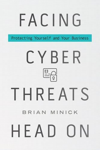 Бумажная книга «Facing Cyber Threats Head On: Protecting Yourself and Your Business», автор Брайан Миник - фото №1