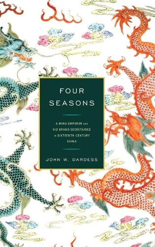 Бумажная книга «Four Seasons: A Ming Emperor and His Grand Secretaries in Sixteenth-Century China», автор Джон В. Дардесс - фото №1