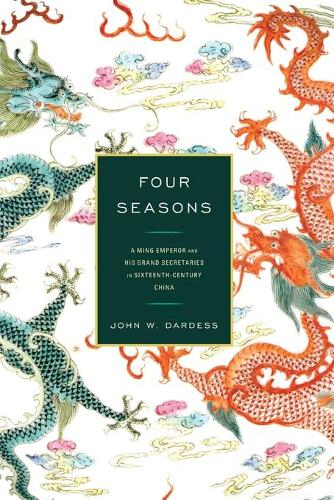 Бумажная книга «Four Seasons: A Ming Emperor and His Grand Secretaries in Sixteenth-Century China», автор Джон В. Дардесс - фото №1