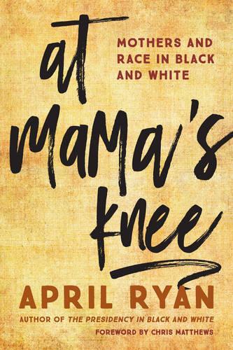Паперова книга «At Mama's Knee: Mothers and Race in Black and White», автор Ейпріл Райан - фото №1