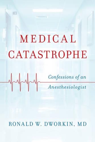 Паперова книга «Medical Catastrophe: Confessions of an Anesthesiologist», автор Рональд В. Дворкін - фото №1