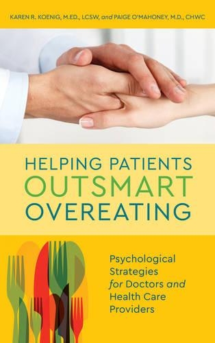 Бумажная книга «Helping Patients Outsmart Overeating: Psychological Strategies for Doctors and Health Care Providers», авторов Карен Р. Кениг, Пейдж О'Махони - фото №1