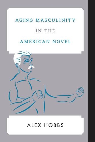Паперова книга «Aging Masculinity in the American Novel», автор Алекс Хоббс - фото №1