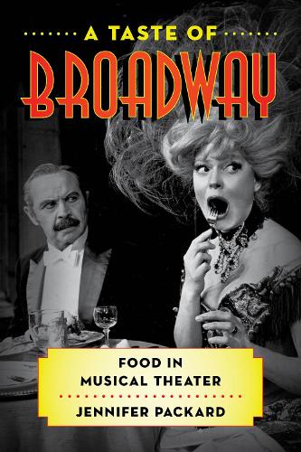Паперова книга «A Taste of Broadway: Food in Musical Theater», автор Дженніфер Пакард - фото №1