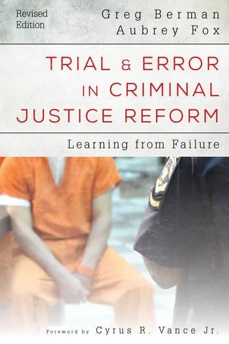 Бумажная книга «Trial and Error in Criminal Justice Reform: Learning from Failure», авторов Обри Фокс, Грег Берман - фото №1
