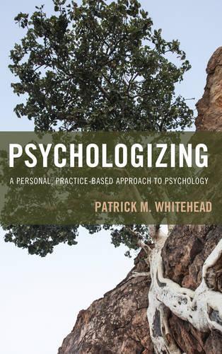 Бумажная книга «Psychologizing: A Personal, Practice-Based Approach to Psychology», автор Патрик М. Уайтхед - фото №1