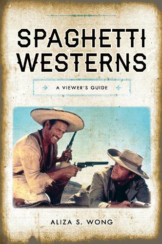 Бумажная книга «Spaghetti Westerns: A Viewer's Guide», автор Ализа С. Вонг - фото №1