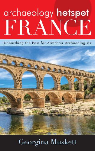 Бумажная книга «Archaeology Hotspot France: Unearthing the Past for Armchair Archaeologists», автор Джорджина Маскетт - фото №1