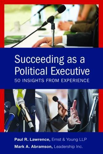 Бумажная книга «Succeeding as a Political Executive: Fifty Insights from Experience», авторов Марк А. Абрамсон, Пол Р. Лоуренс - фото №1