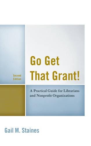 Паперова книга «Go Get That Grant!: A Practical Guide for Libraries and Nonprofit Organizations», автор Гейл М. Стейнс - фото №1