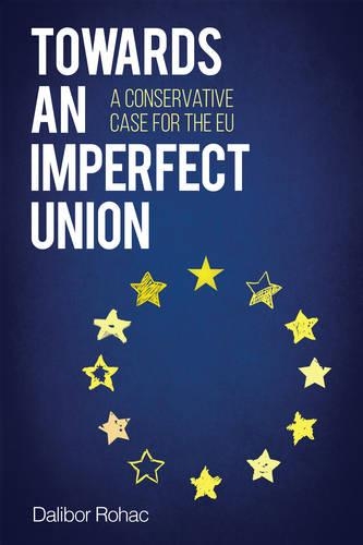Паперова книга «Towards an Imperfect Union: A Conservative Case for the EU», автор Далібор Рохац - фото №1