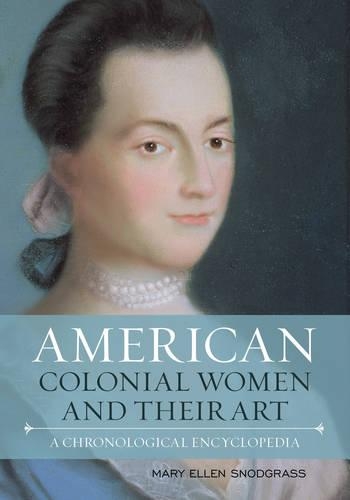 Бумажная книга «American Colonial Women and Their Art: A Chronological Encyclopedia», автор Мэри Эллен Снодграсс - фото №1