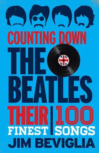 Паперова книга «Counting Down the Beatles: Their 100 Finest Songs», автор Джим Бевіглія - фото №1