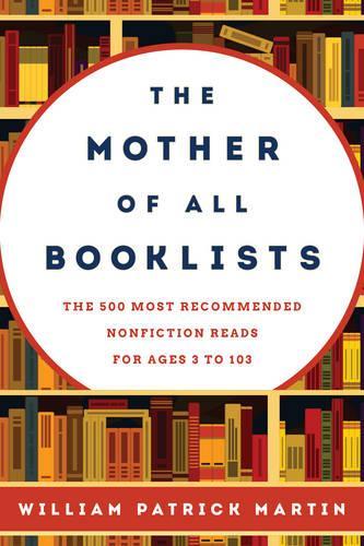 Бумажная книга «The Mother of All Booklists: The 500 Most Recommended Nonfiction Reads for Ages 3 to 103», автор Уильям Патрик Мартин - фото №1