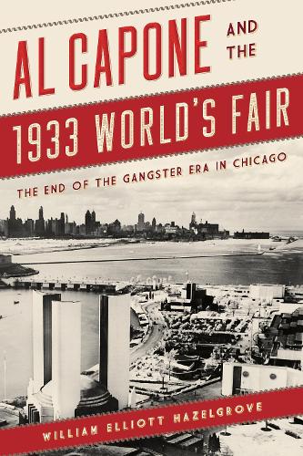 Бумажная книга «Al Capone and the 1933 World's Fair: The End of the Gangster Era in Chicago», автор Уильям Эллиот Хейзелгроув - фото №1