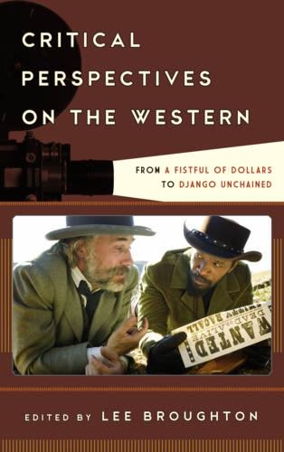 Бумажная книга «Critical Perspectives on the Western: From A Fistful of Dollars to Django Unchained», автор Ли Броутон - фото №1