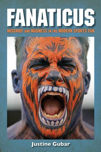 Бумажная книга «Fanaticus: Mischief and Madness in the Modern Sports Fan», автор Жюстин Губар - фото №1