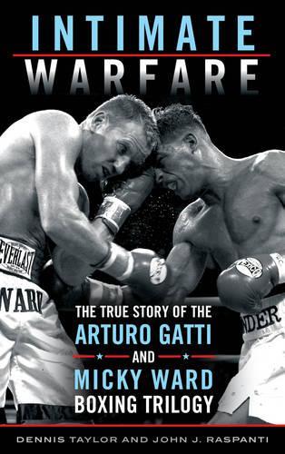 Бумажная книга «Intimate Warfare: The True Story of the Arturo Gatti and Micky Ward Boxing Trilogy», автор Джон Дж. Распанти - фото №1