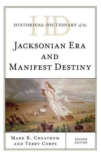 Бумажная книга «Historical Dictionary of the Jacksonian Era and Manifest Destiny», авторов Марк Р. Читем, Терри Корпс - фото №1