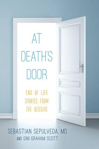Бумажная книга «At Death's Door: End of Life Stories from the Bedside», авторов Джини Грэм Скотт, Себастьян Сепульведа - фото №1