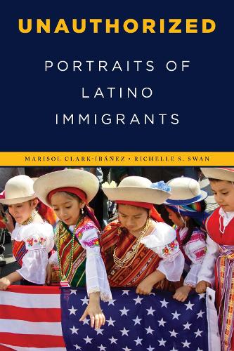 Паперова книга «Unauthorized: Portraits of Latino Immigrants», авторів Марісоль Кларк-Ібаньєс, Рішель С. Свон - фото №1