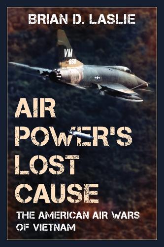 Паперова книга «Air Power's Lost Cause: The American Air Wars of Vietnam», автор Брайан Д. Ласлі - фото №1