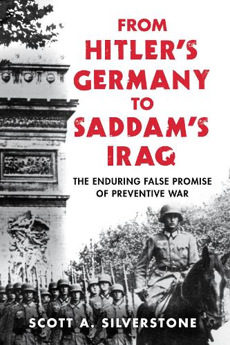 Паперова книга «From Hitler's Germany to Saddam's Iraq: The Enduring False Promise of Preventive War», автор Скотт А. Сільверстоун - фото №1