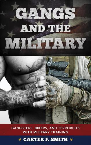 Бумажная книга «Gangs and the Military: Gangsters, Bikers, and Terrorists with Military Training», автор Картер Ф. Смит - фото №1