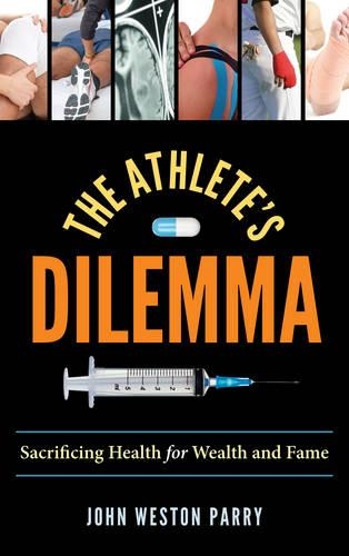 Бумажная книга «The Athlete's Dilemma: Sacrificing Health for Wealth and Fame», автор Джон Уэстон Парри - фото №1