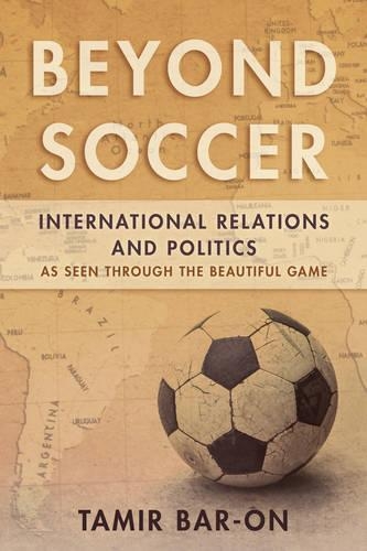 Бумажная книга «Beyond Soccer: International Relations and Politics as Seen through the Beautiful Game», автор Тамир Бар-Он - фото №1