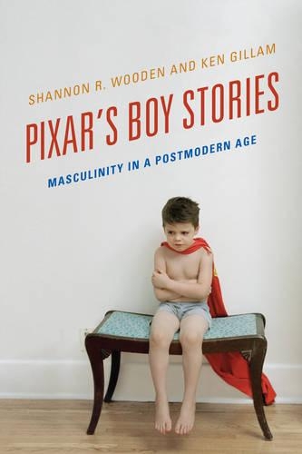 Паперова книга «Pixar's Boy Stories: Masculinity in a Postmodern Age», авторів Кен Гіллам, Шеннон Р. Вуден - фото №1