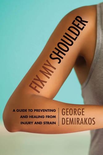 Бумажная книга «Fix My Shoulder: A Guide to Preventing and Healing from Injury and Strain», автор Джордж Демиракос - фото №1