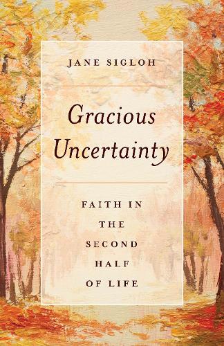 Бумажная книга «Gracious Uncertainty: Faith in the Second Half of Life», автор Джейн Сиглох - фото №1