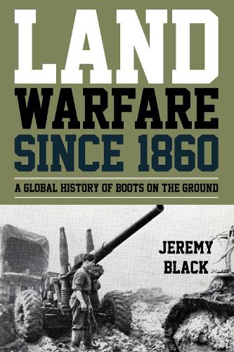 Бумажная книга «Land Warfare since 1860: A Global History of Boots on the Ground», автор Джереми Блэк - фото №1