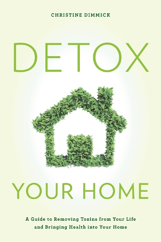 Бумажная книга «Detox Your Home: A Guide to Removing Toxins from Your Life and Bringing Health into Your Home», автор Кристин Диммик - фото №1