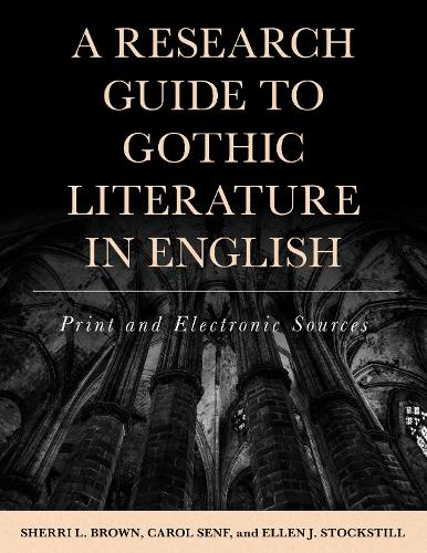 Бумажная книга «A Research Guide to Gothic Literature in English: Print and Electronic Sources», авторов Кэрол Сенф, Эллен Дж. Стокстилл, Шерри Л. Браун - фото №1