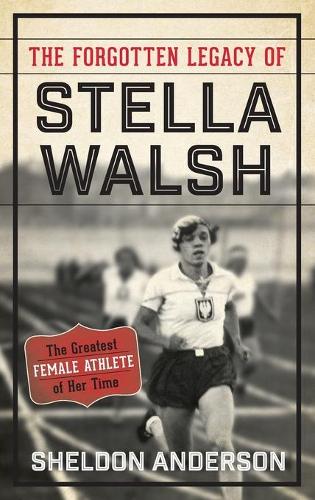 Бумажная книга «The Forgotten Legacy of Stella Walsh: The Greatest Female Athlete of Her Time», автор Шелдон Андерсон - фото №1
