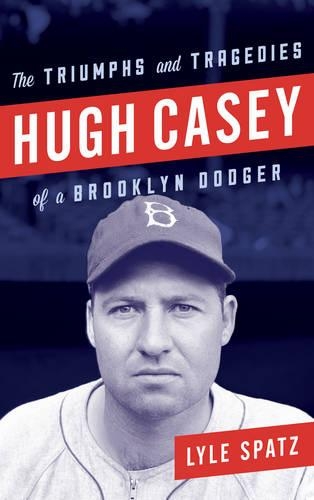 Бумажная книга «Hugh Casey: The Triumphs and Tragedies of a Brooklyn Dodger», автор Лайл Спатц - фото №1