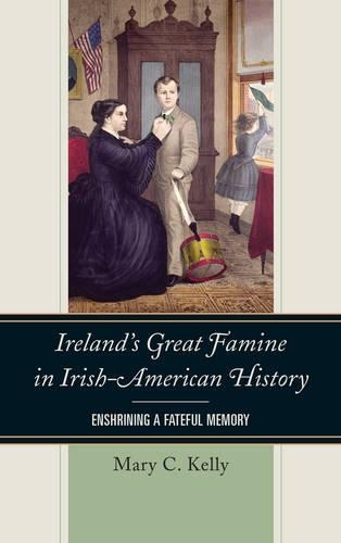 Паперова книга «Ireland's Great Famine in Irish-American History: Enshrining a Fateful Memory», автор Мері Келлі - фото №1