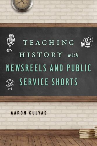 Бумажная книга «Teaching History with Newsreels and Public Service Shorts», автор Аарон Гуляс - фото №1