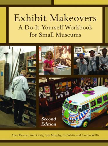 Бумажная книга «Exhibit Makeovers: A Do-It-Yourself Workbook for Small Museums», авторов Алиса Парман, Энн Крейг, Лорен Уиллис, Лиз Уайт, Лайл Мерфи - фото №1