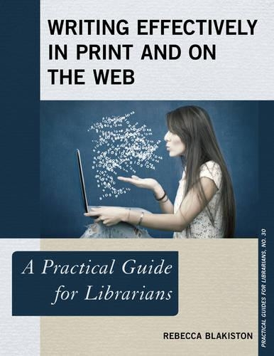[object Object] «Writing Effectively in Print and on the Web: A Practical Guide for Librarians», автор Ребекка Блейкістон - фото №1