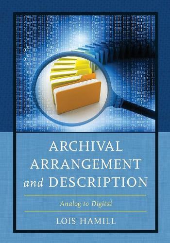 Бумажная книга «Archival Arrangement and Description: Analog to Digital», автор Лоис Хэмилл - фото №1