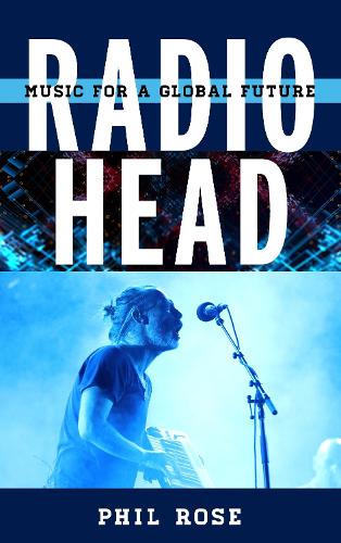 Паперова книга «Radiohead: Music for a Global Future», автор Філ Роуз - фото №1