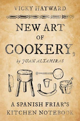 Бумажная книга «New Art of Cookery: A Spanish Friar's Kitchen Notebook by Juan Altamiras», автор Вики Хейворд - фото №1