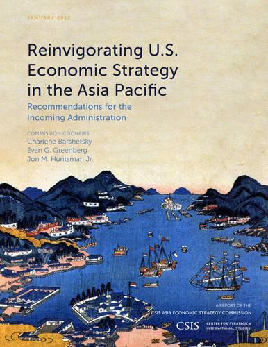Бумажная книга «Reinvigorating U.S. Economic Strategy in the Asia Pacific: Recommendations for the Incoming Administration», авторов Шарлин Баршефски, Эван Г. Гринберг, Джон М. Хантсман - фото №1