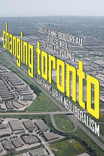Бумажная книга «Changing Toronto: Governing Urban Neoliberalism», авторов Дуглас Янг, Джули-Энн Будро, Роджер Кейл - фото №1