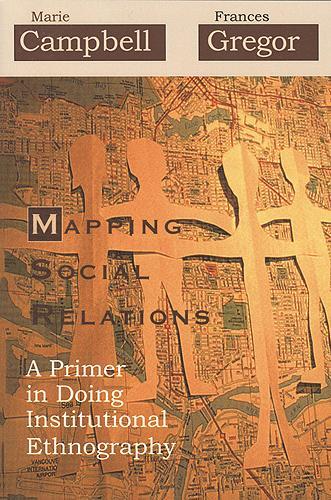 Паперова книга «Mapping Social Relations: A Primer in Doing Institutional Ethnography», авторів Френсіс Грегор, Марі Кемпбелл - фото №1
