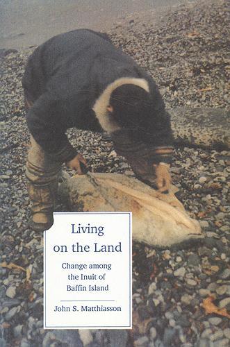 Бумажная книга «Living on the Land: Change Among the Inuit of Baffin Island», автор Джон С. Маттиассон - фото №1